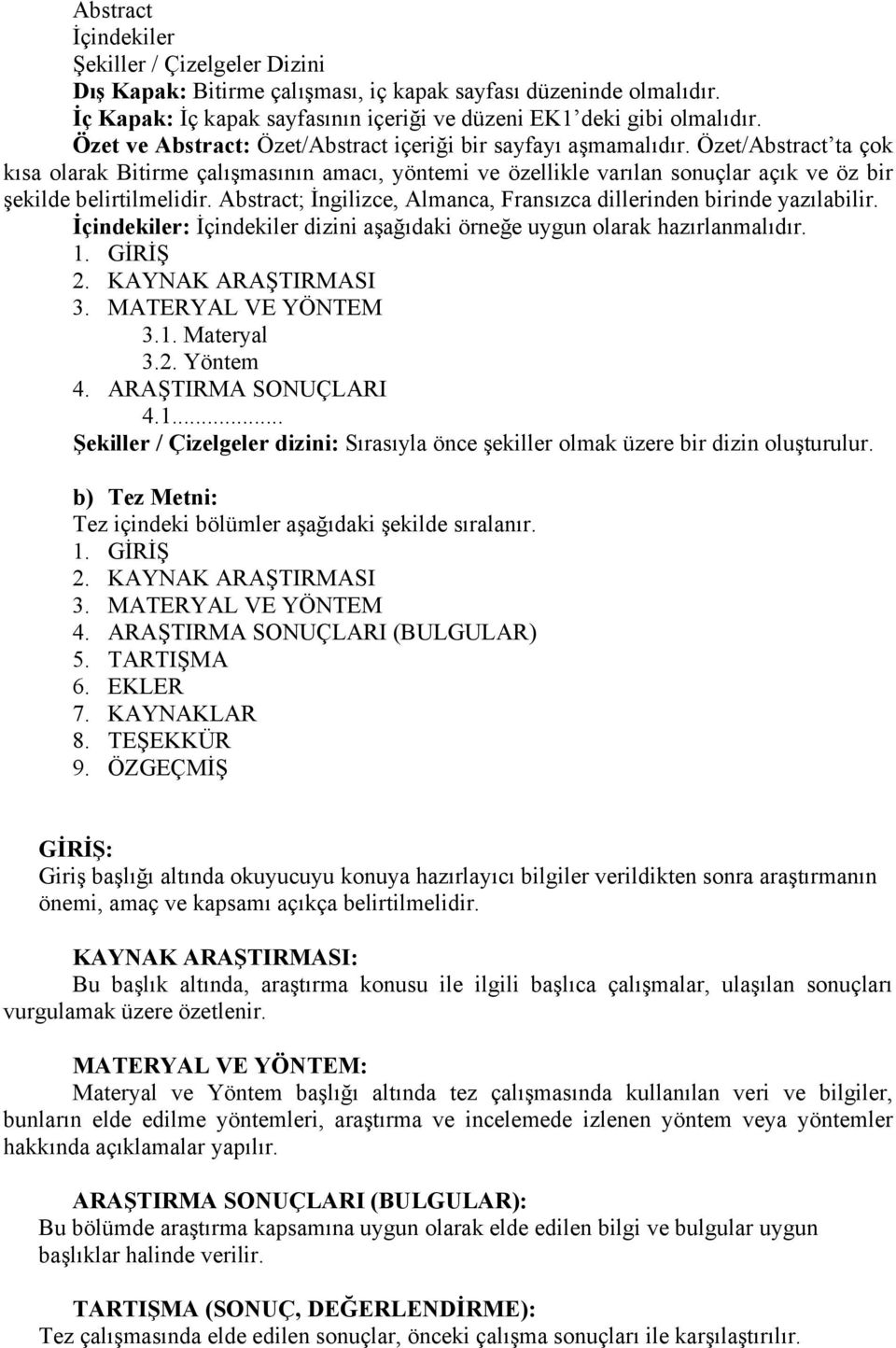 Özet/Abstract ta çok kısa olarak Bitirme çalışmasının amacı, yöntemi ve özellikle varılan sonuçlar açık ve öz bir şekilde belirtilmelidir.