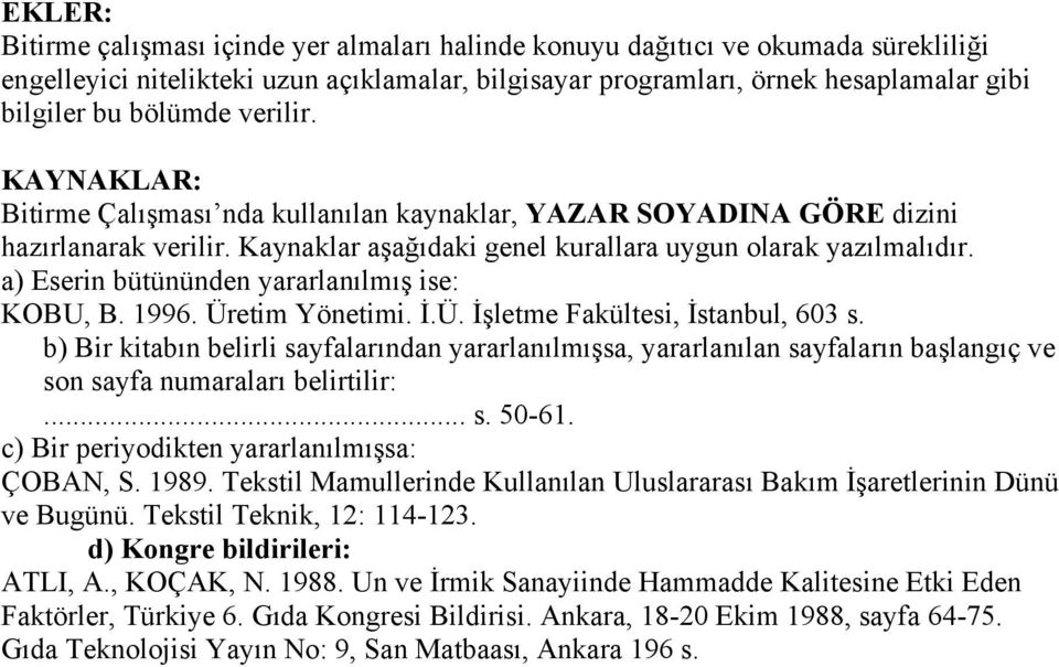 a) Eserin bütününden yararlanılmış ise: KOBU, B. 1996. Üretim Yönetimi. İ.Ü. İşletme Fakültesi, İstanbul, 603 s.