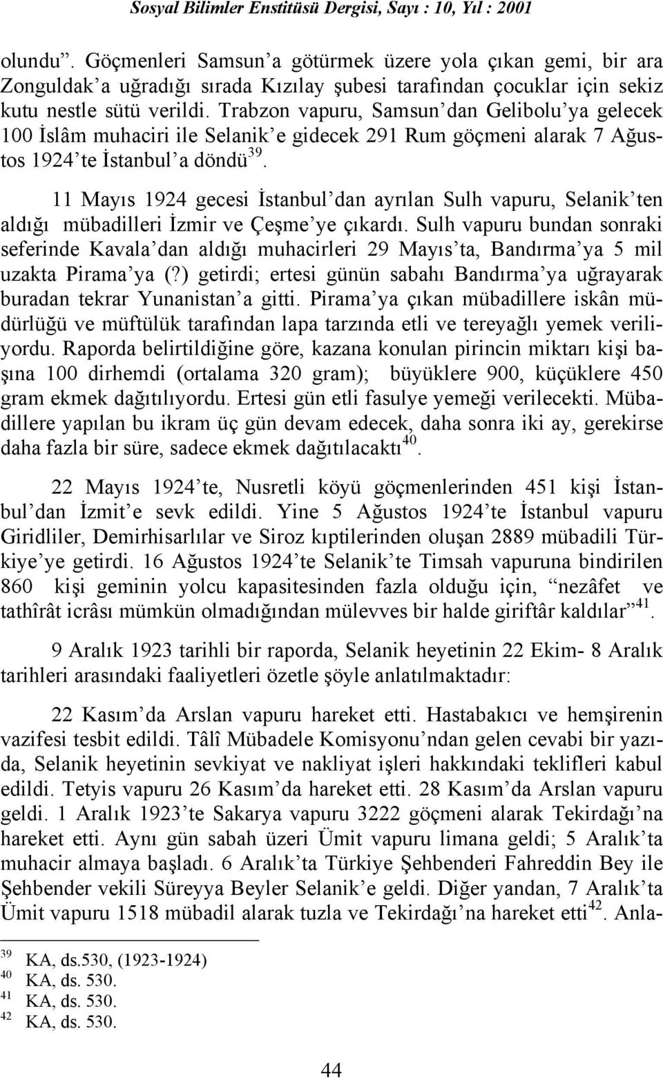11 Mayõs 1924 gecesi İstanbul dan ayrõlan Sulh vapuru, Selanik ten aldõğõ mübadilleri İzmir ve Çeşme ye çõkardõ.