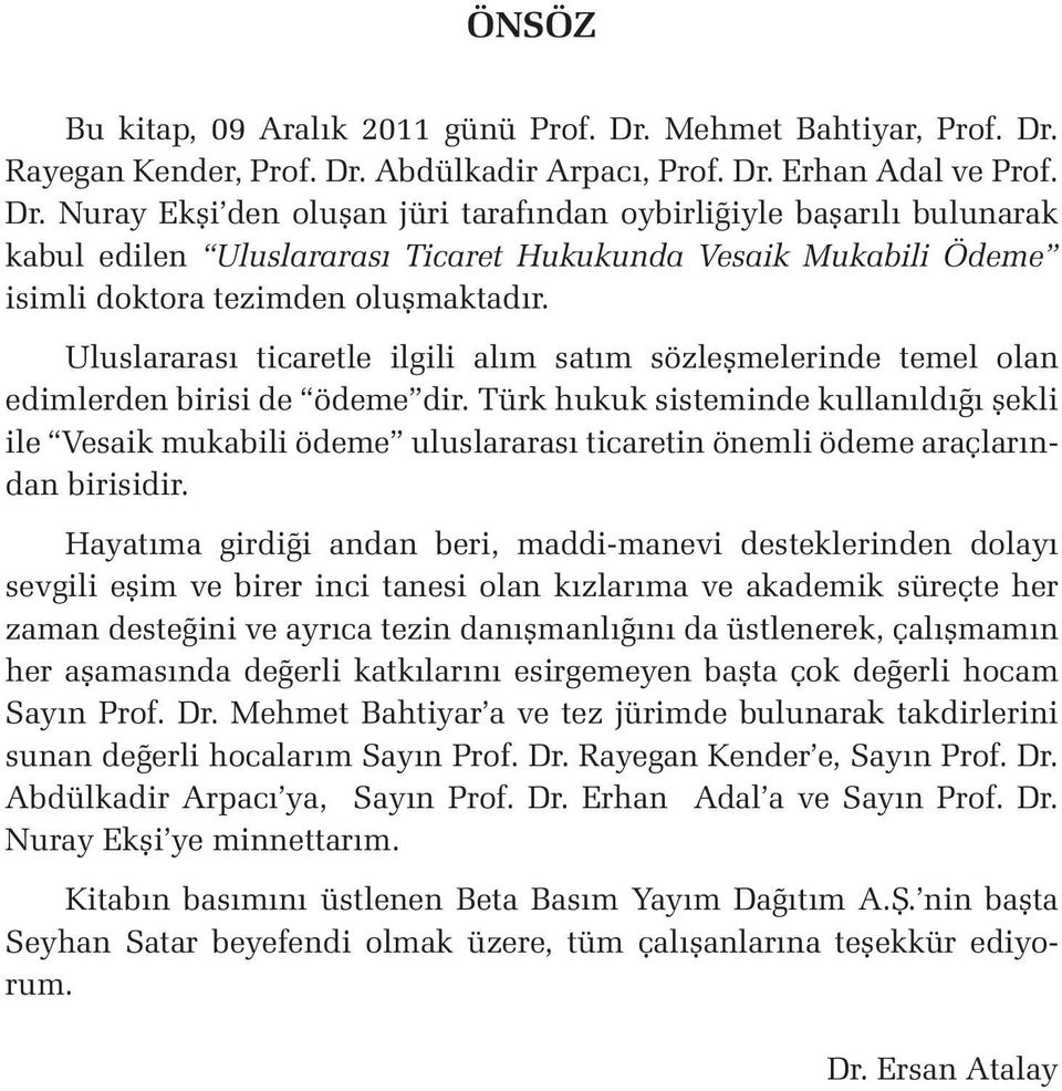 Uluslararası ticaretle ilgili alım satım sözleşmelerinde temel olan edimlerden birisi de ödeme dir.