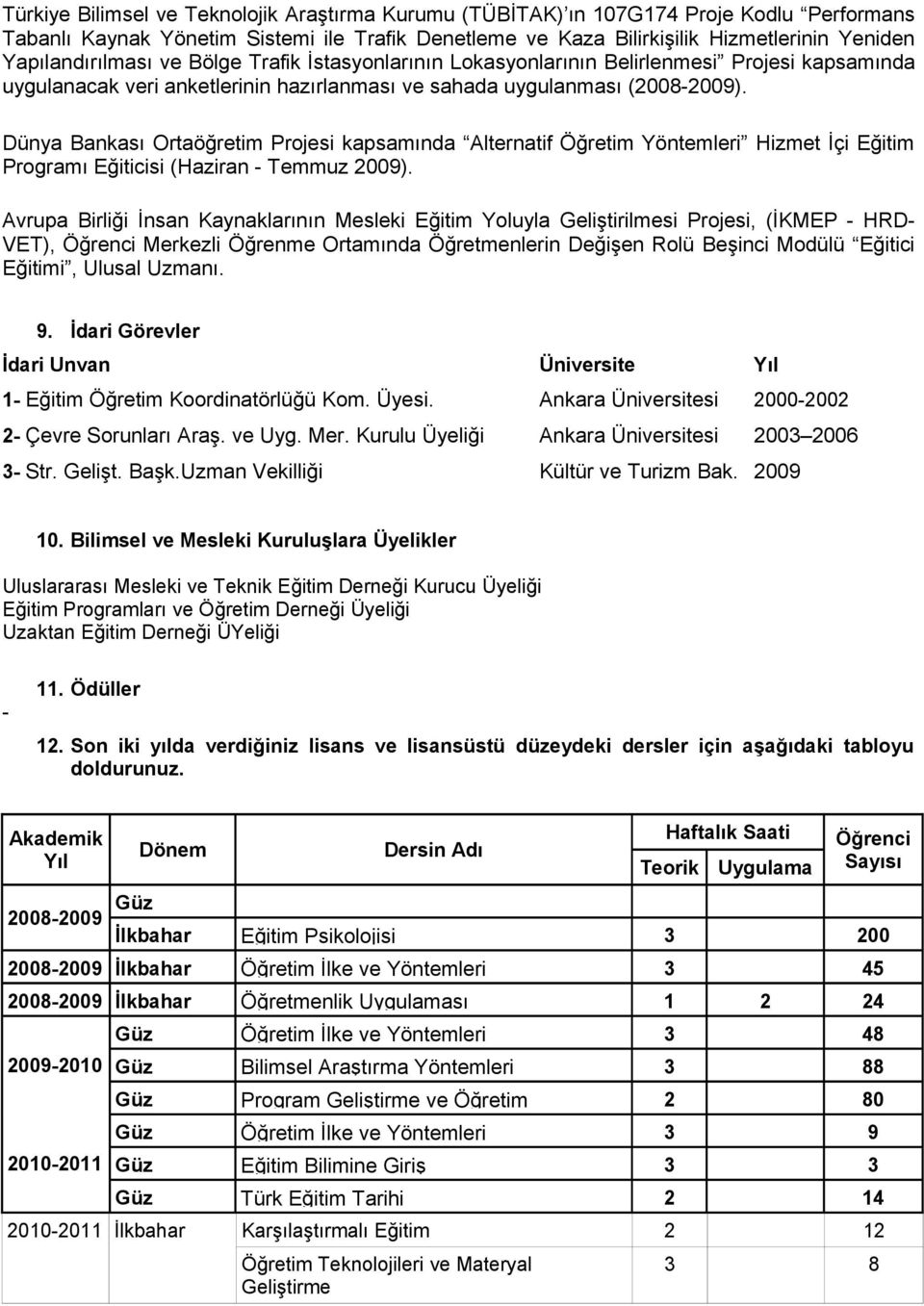 Dünya Bankası Ortaöğretim Projesi kapsamında Alternatif Öğretim Yöntemleri Hizmet İçi Eğitim Programı Eğiticisi (Haziran - Temmuz 2009).