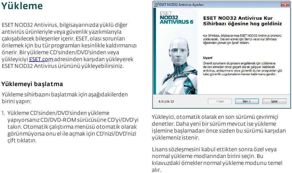 com adresinden karşıdan yükleyerek ESET NOD32 Antivirus ürününü yükleyebilirsiniz. Yüklemeyi başlatma Yükleme sihirbazını başlatmak için aşağıdakilerden birini yapın: 1.