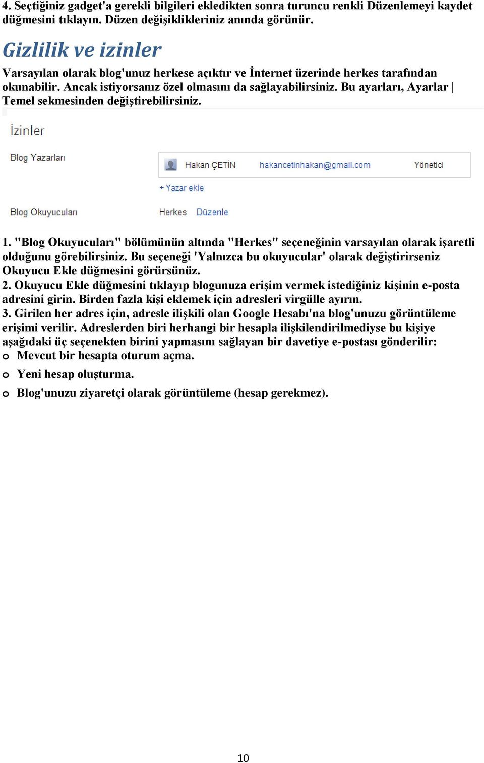 Bu ayarları, Ayarlar Temel sekmesinden değiştirebilirsiniz. 1. "Blog Okuyucuları" bölümünün altında "Herkes" seçeneğinin varsayılan olarak işaretli olduğunu görebilirsiniz.