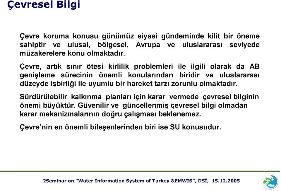 hareket tarzı zorunlu olmaktadır. Sürdürülebilir kalkınma planları için karar vermede çevresel bilginin önemi büyüktür.