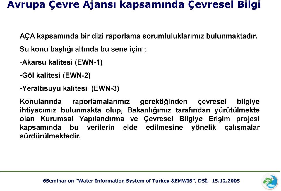 gerektiğinden çevresel bilgiye ihtiyacımız bulunmakta olup, Bakanlığımız tarafından yürütülmekte olan Kurumsal Yapılandırma ve Çevresel