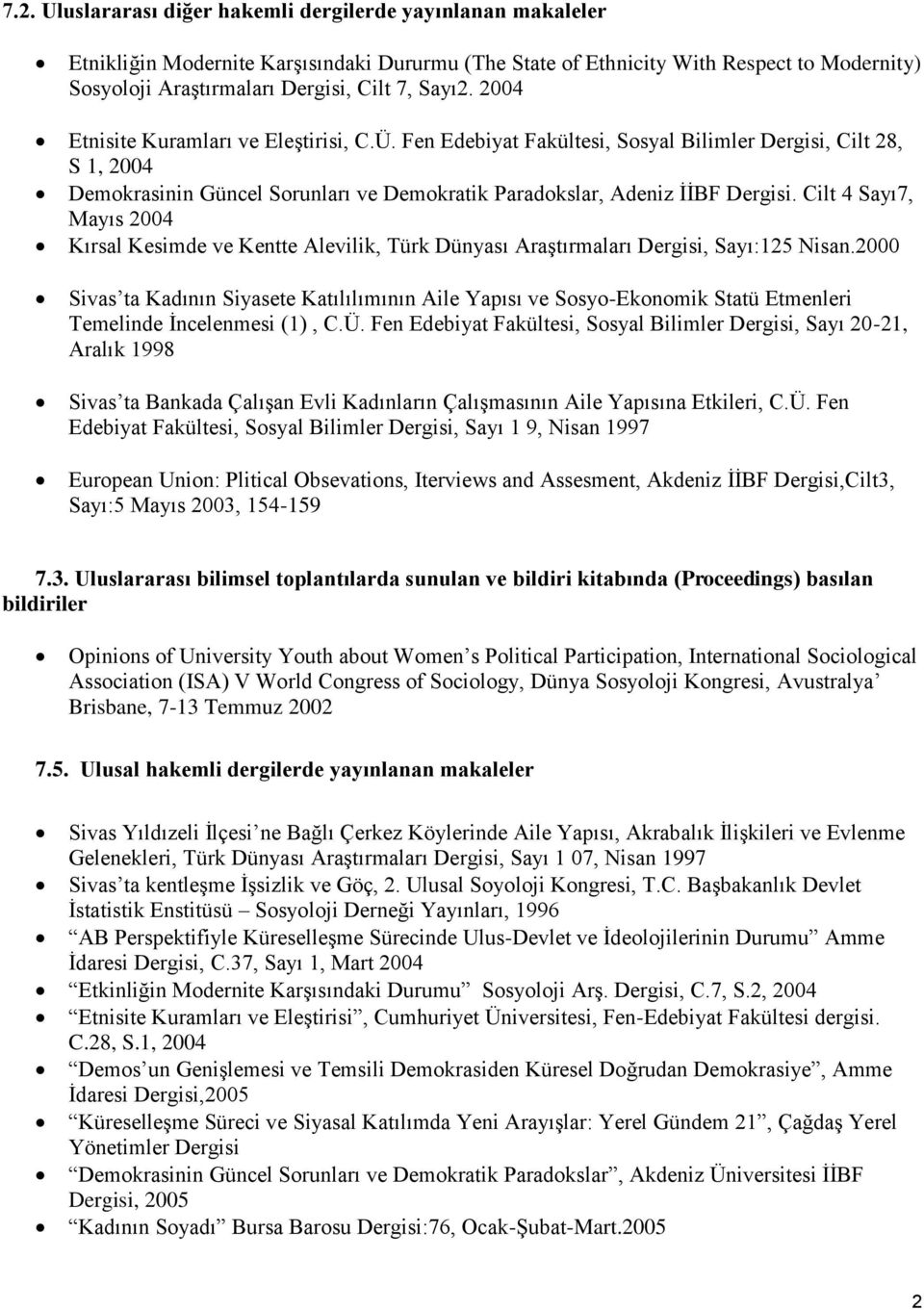 Cilt 4 Sayı7, Mayıs 2004 Kırsal Kesimde ve Kentte Alevilik, Türk Dünyası Araştırmaları Dergisi, Sayı:125 Nisan.