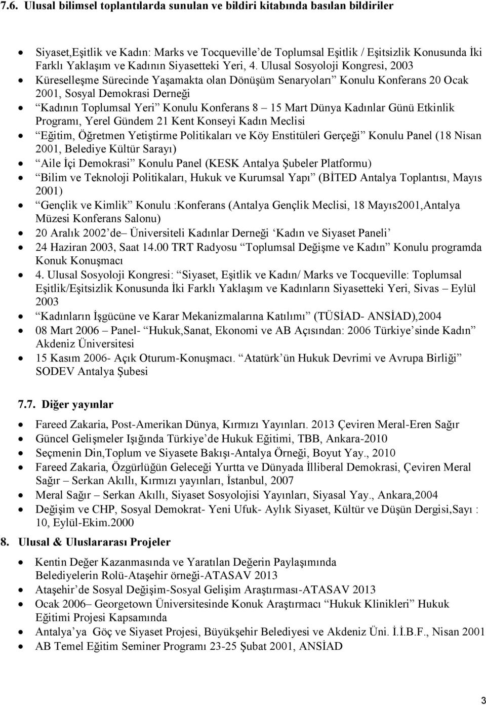 Ulusal Sosyoloji Kongresi, 2003 Küreselleşme Sürecinde Yaşamakta olan Dönüşüm Senaryoları Konulu Konferans 20 Ocak 2001, Sosyal Demokrasi Derneği Kadının Toplumsal Yeri Konulu Konferans 8 15 Mart