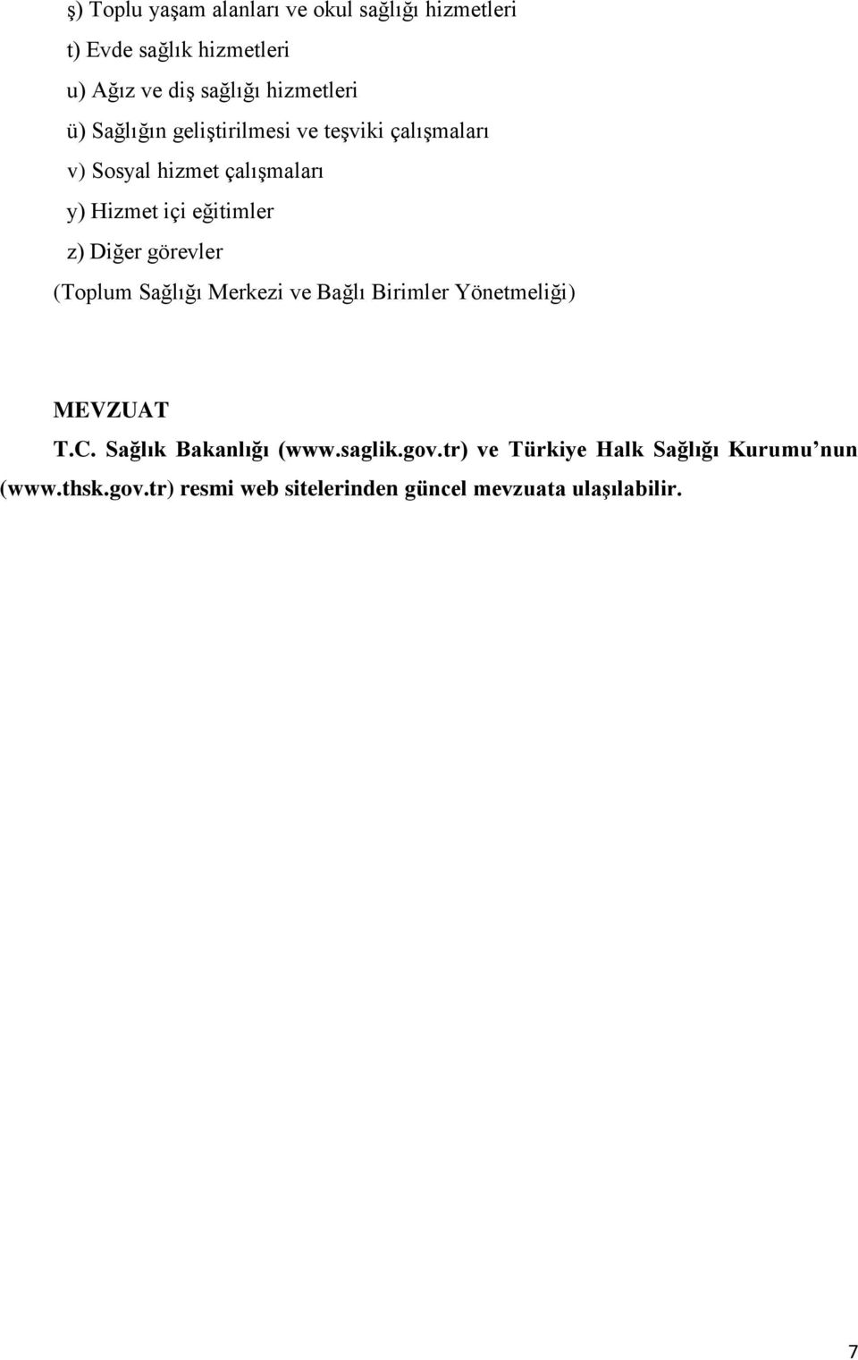 Diğer görevler (Toplum Sağlığı Merkezi ve Bağlı Birimler Yönetmeliği) MEVZUAT T.C. Sağlık Bakanlığı (www.