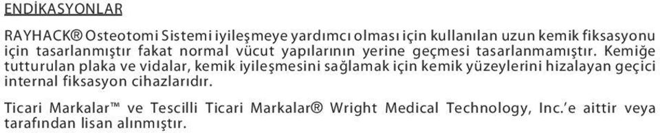 Kemiğe tutturulan plaka ve vidalar, kemik iyileşmesini sağlamak için kemik yüzeylerini hizalayan geçici