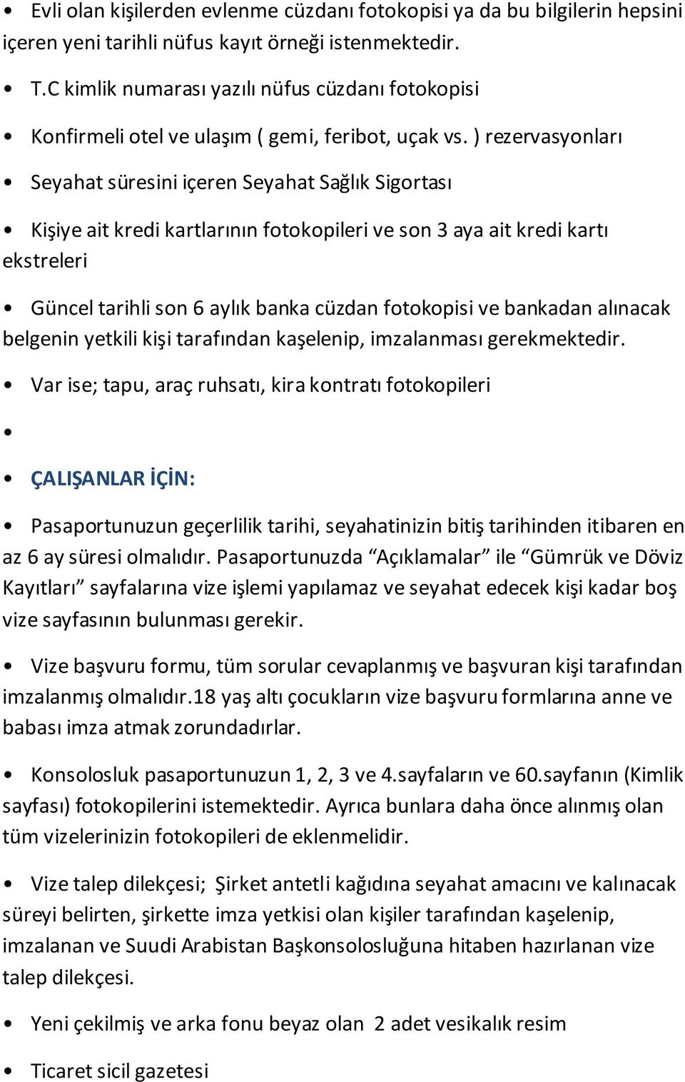 sayfanın (Kimlik Vize talep dilekçesi; Şirket antetli kağıdına seyahat amacını ve kalınacak süreyi