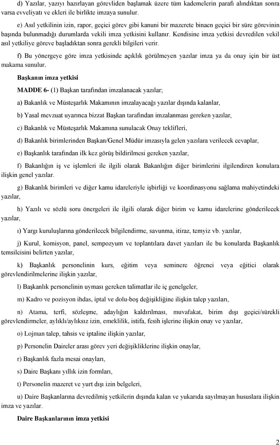 Kendisine imza yetkisi devredilen vekil asıl yetkiliye göreve başladıktan sonra gerekli bilgileri verir.