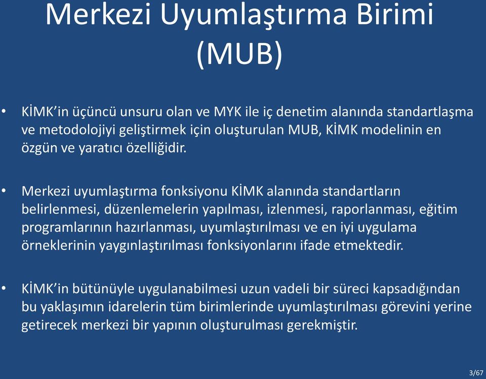 Merkezi uyumlaştırma fonksiyonu KİMK alanında standartların belirlenmesi, düzenlemelerin yapılması, izlenmesi, raporlanması, eğitim programlarının hazırlanması,