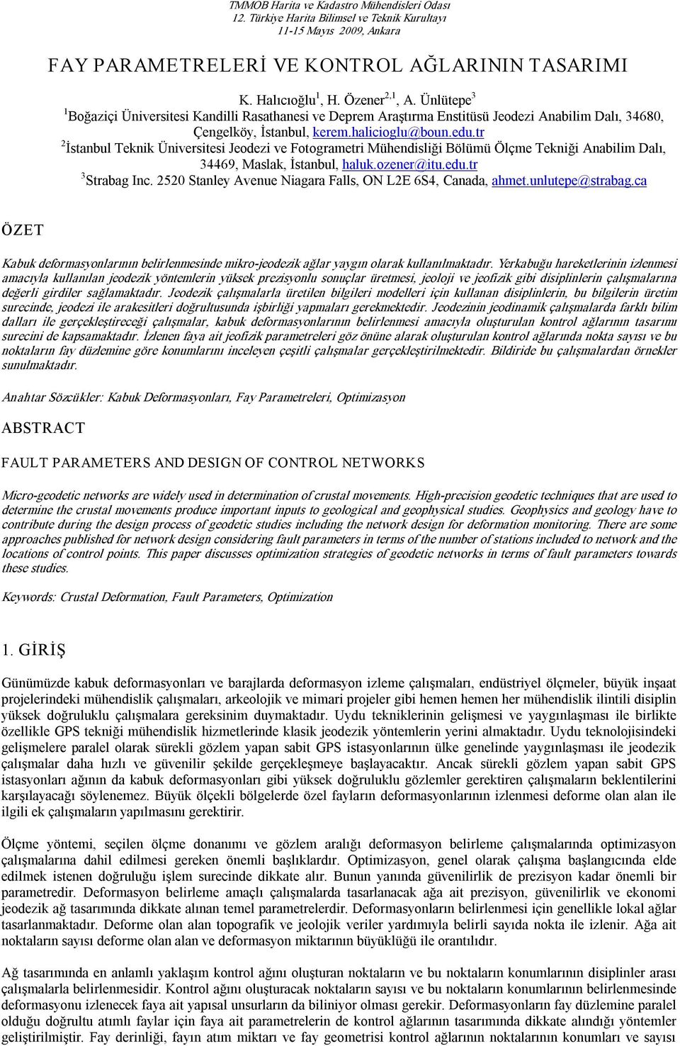 tr 2 İstanbul Teknik Üniversitesi Jeodezi ve Fotogrametri Mühendisliği Bölümü Ölçme Tekniği Anabilim Dalı, 34469, Maslak, İstanbul, haluk.ozener@itu.edu.tr 3 Strabag Inc.