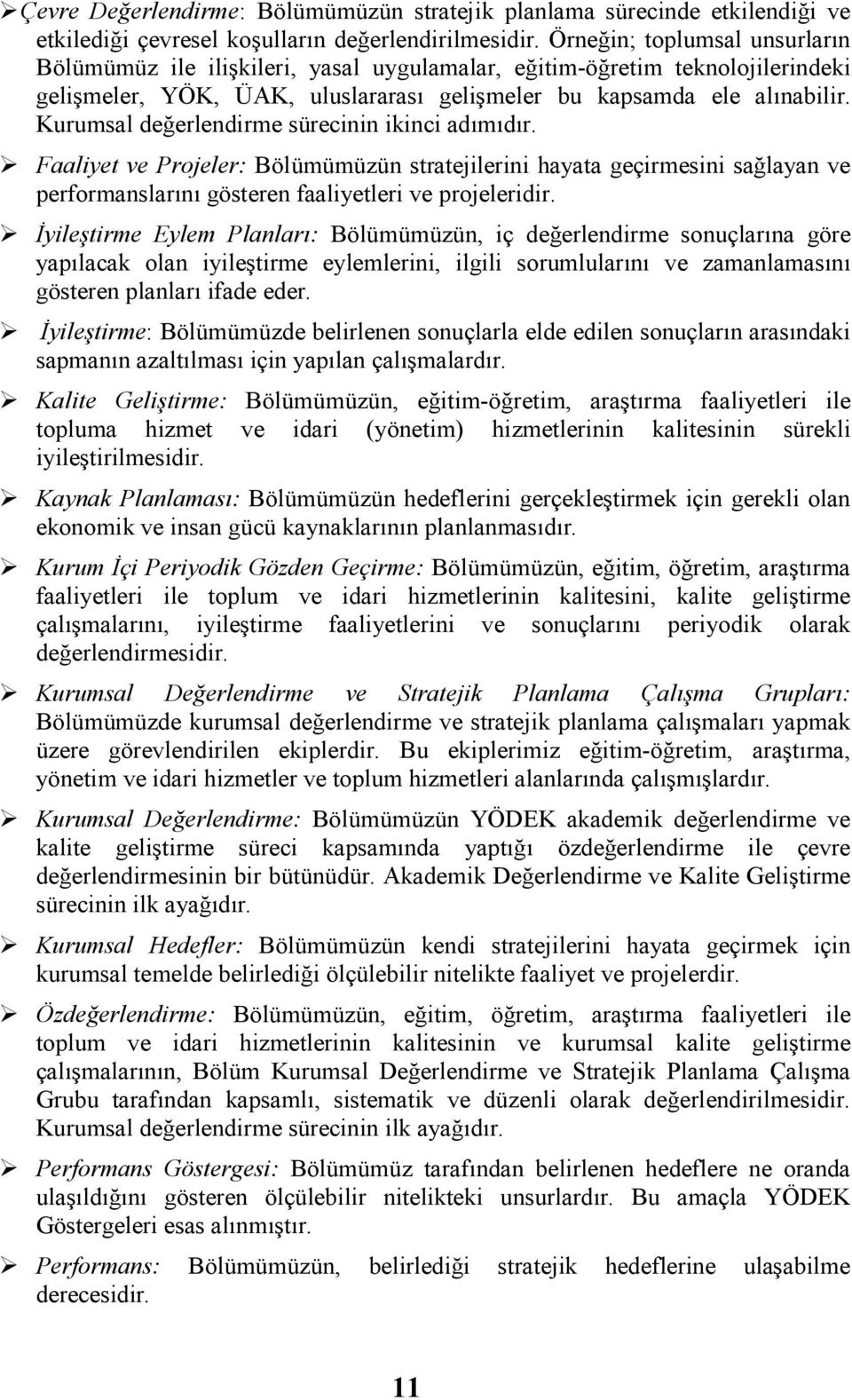 Kurumsal değerlendirme sürecinin ikinci adımıdır. Faaliyet ve Projeler: Bölümümüzün stratejilerini hayata geçirmesini sağlayan ve performanslarını gösteren faaliyetleri ve projeleridir.