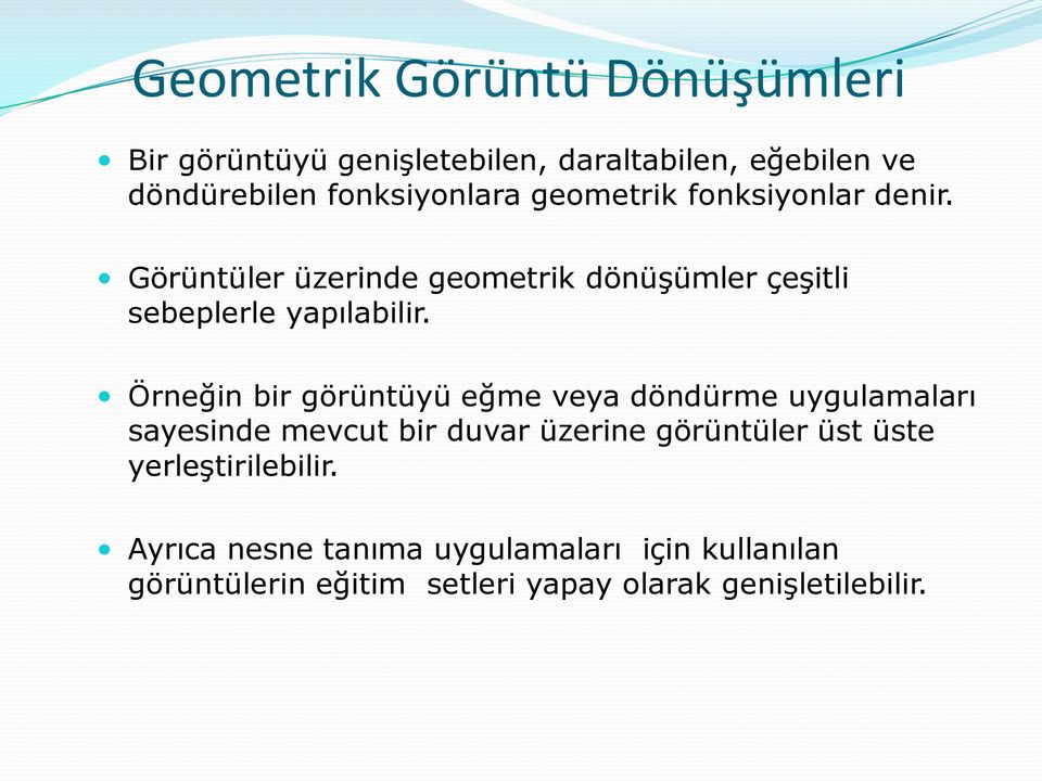 Örneğin bir görüntüyü eğme veya döndürme uygulamaları sayesinde mevcut bir duvar üzerine görüntüler üst üste