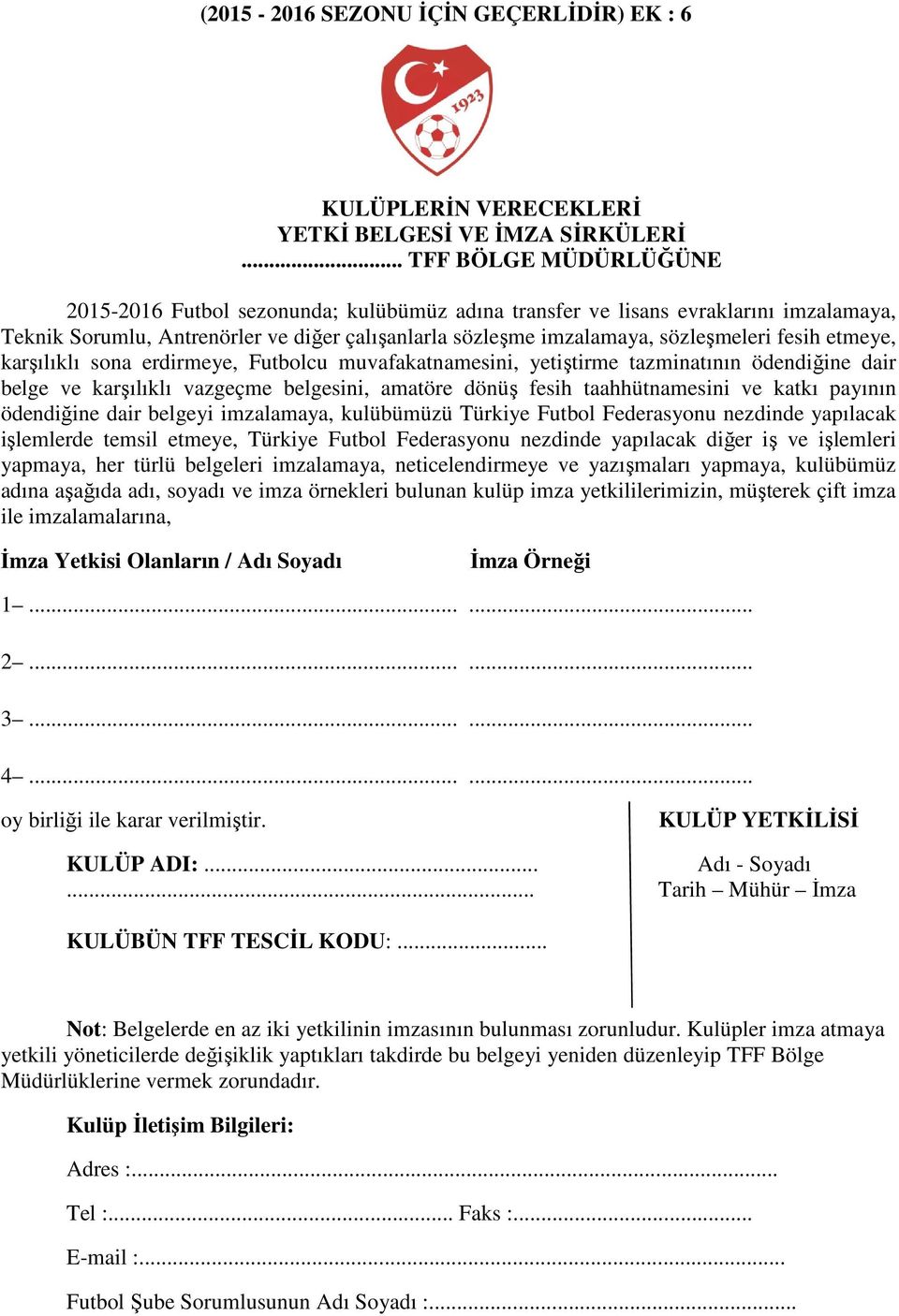 fesih etmeye, karşılıklı sona erdirmeye, Futbolcu muvafakatnamesini, yetiştirme tazminatının ödendiğine dair belge ve karşılıklı vazgeçme belgesini, amatöre dönüş fesih taahhütnamesini ve katkı