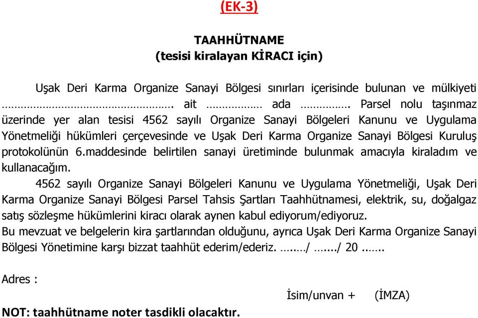 protokolünün 6.maddesinde belirtilen sanayi üretiminde bulunmak amacıyla kiraladım ve kullanacağım.