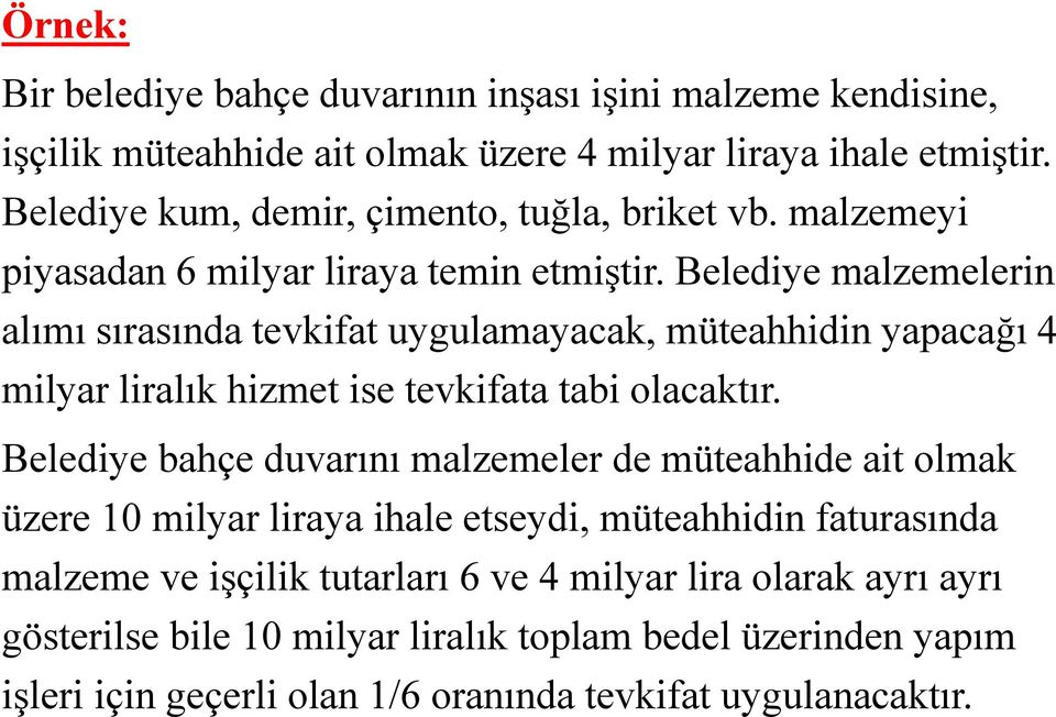 Belediye malzemelerin alımı sırasında tevkifat uygulamayacak, müteahhidin yapacağı 4 milyar liralık hizmet ise tevkifata tabi olacaktır.