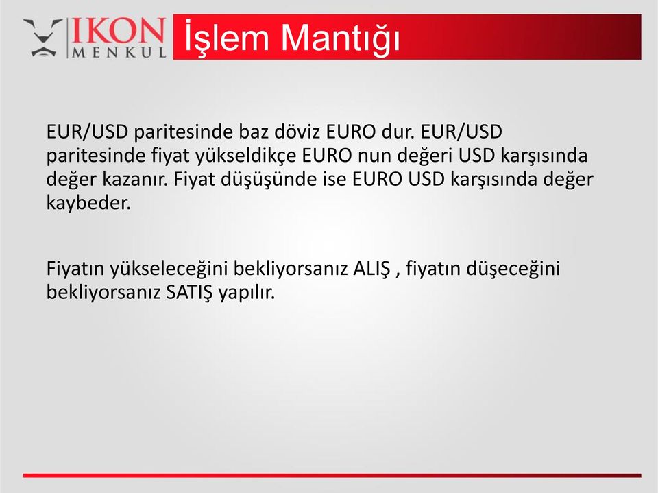 değer kazanır. Fiyat düşüşünde ise EURO USD karşısında değer kaybeder.