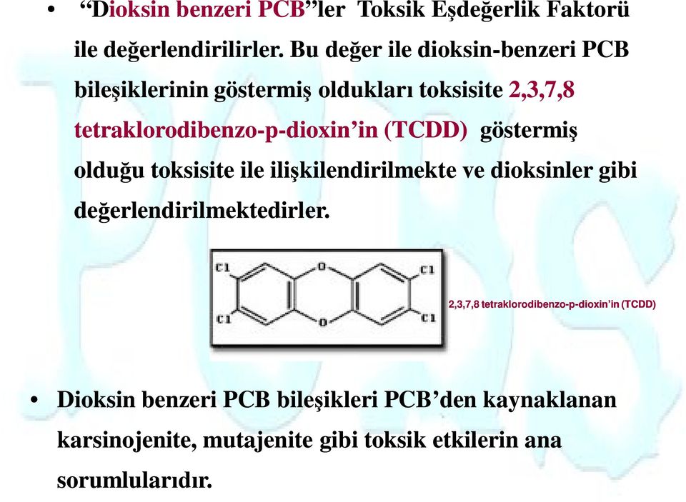 dioxin in (TCDD) göstermiş olduğu toksisite ile ilişkilendirilmekte ve dioksinler gibi değerlendirilmektedirler.