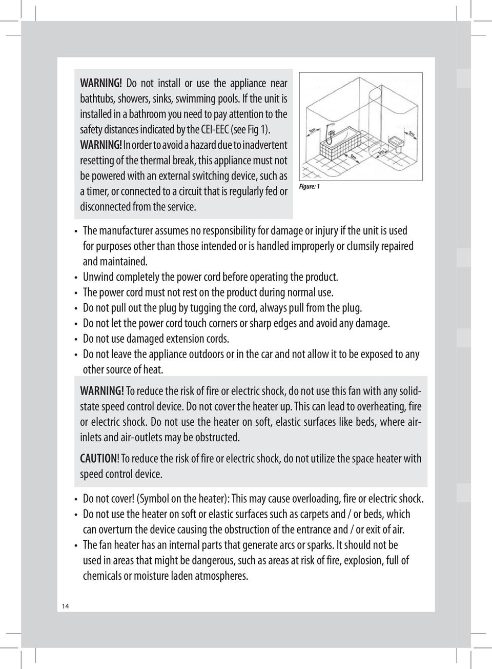 In order to avoid a hazard due to inadvertent resetting of the thermal break, this appliance must not be powered with an external switching device, such as a timer, or connected to a circuit that is