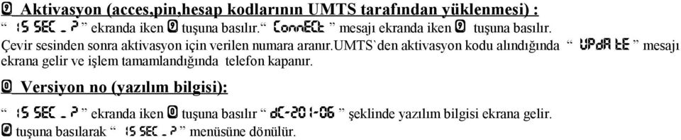 umts`den aktivasyon kodu alındığında upda Te mesajı ekrana gelir ve işlem tamamlandığında telefon kapanır.