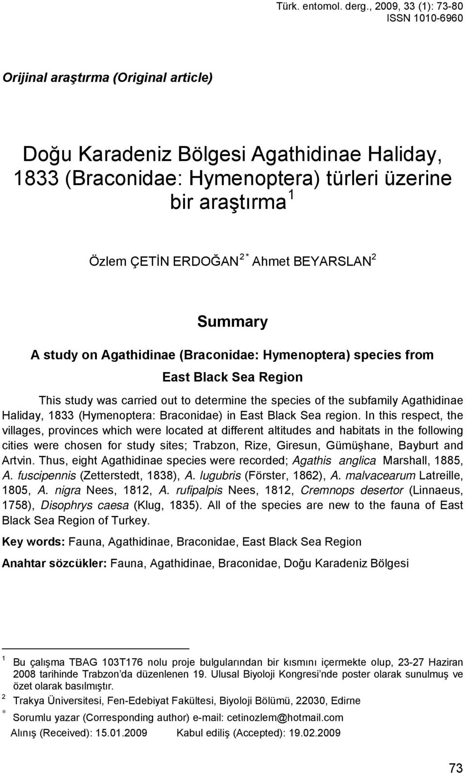 ERDOĞAN 2 * Ahmet BEYARSLAN 2 Summary A study on Agathidinae (Braconidae: Hymenoptera) species from East Black Sea Region This study was carried out to determine the species of the subfamily