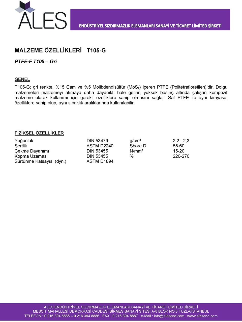 özelliklere sahip olmasını sağlar. Saf PTFE ile aynı kimyasal özelliklere sahip olup, aynı sıcaklık aralıklarında kullanılabilir.