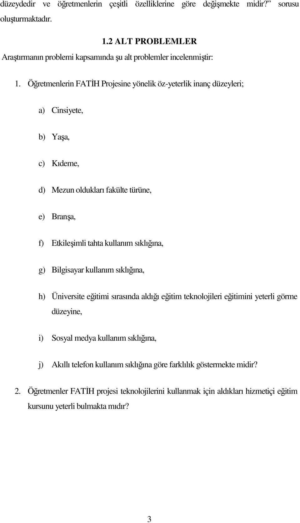 Öğretmenlerin FATİH Projesine yönelik öz-yeterlik inanç düzeyleri; a) Cinsiyete, b) Yaşa, c) Kıdeme, d) Mezun oldukları fakülte türüne, e) Branşa, f) Etkileşimli tahta kullanım