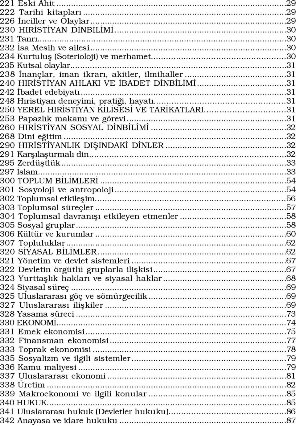 ..31 250 YEREL HIRÜSTÜYAN KÜLÜSESÜ VE TARÜKATLARI...31 253 PapazlÝk makamý ve gšrevi...31 260 HIRÜSTÜYAN SOSYAL DÜNBÜLÜMÜ...32 268 Dini eûitim...32 290 HIRÜSTÜYANLIK DIÞINDAKÜ DÜNLER.