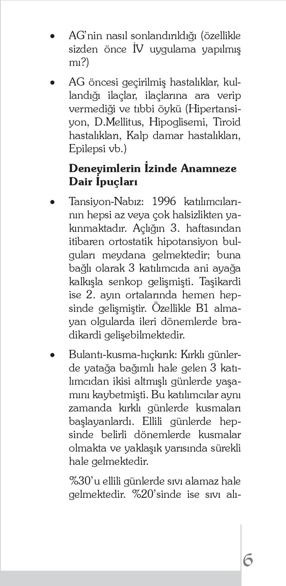 ) Deneyimlerin İzinde Anamneze Dair İpuçları Tansiyon-Nabız: 1996 katılımcılarının hepsi az veya çok halsizlikten yakınmaktadır. Açlığın 3.