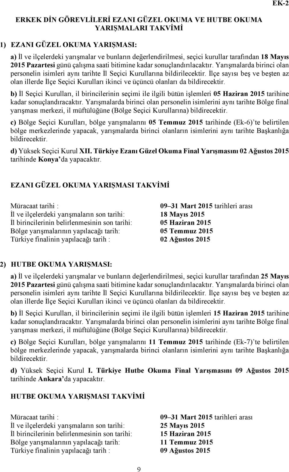 İlçe sayısı beş ve beşten az olan illerde İlçe Seçici Kurulları ikinci ve üçüncü olanları da bildirecektir.