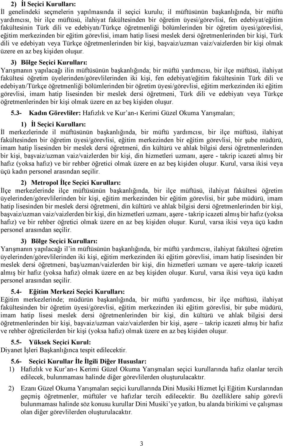 meslek dersi öğretmenlerinden bir kişi, Türk dili ve edebiyatı veya Türkçe öğretmenlerinden bir kişi, başvaiz/uzman vaiz/vaizlerden bir kişi olmak üzere en az beş kişiden oluşur.