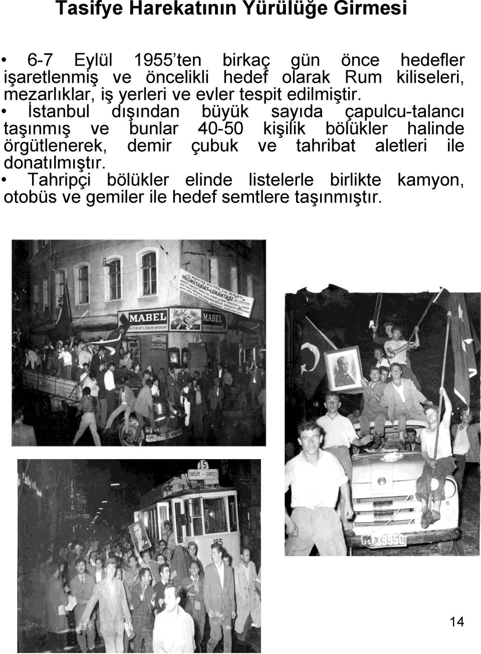 İstanbul dışından büyük sayıda çapulcu-talancı taşınmış ve bunlar 40-50 kişilik bölükler halinde örgütlenerek,