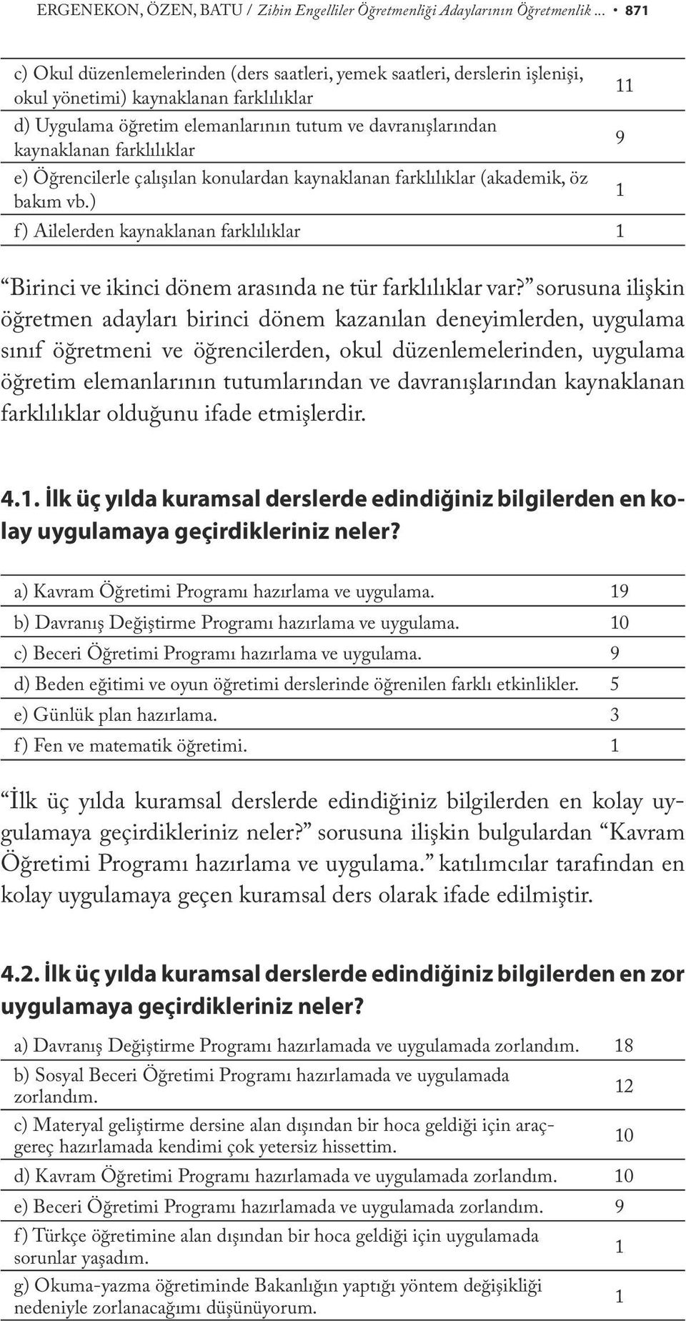 farklılıklar 9 e) Öğrencilerle çalışılan konulardan kaynaklanan farklılıklar (akademik, öz bakım vb.