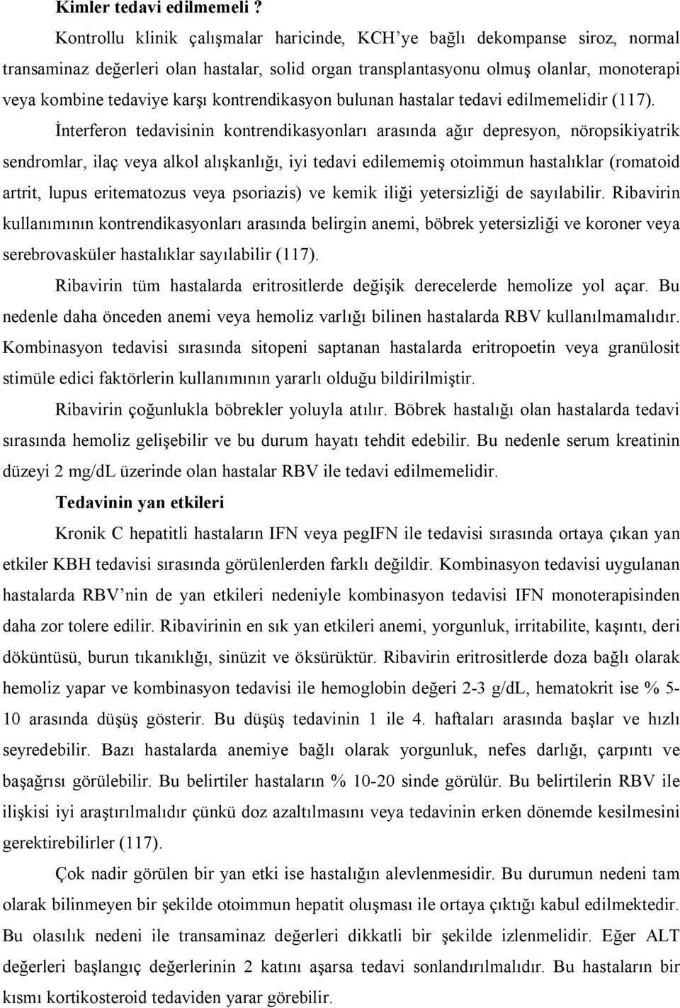 kontrendikasyon bulunan hastalar tedavi edilmemelidir (117).