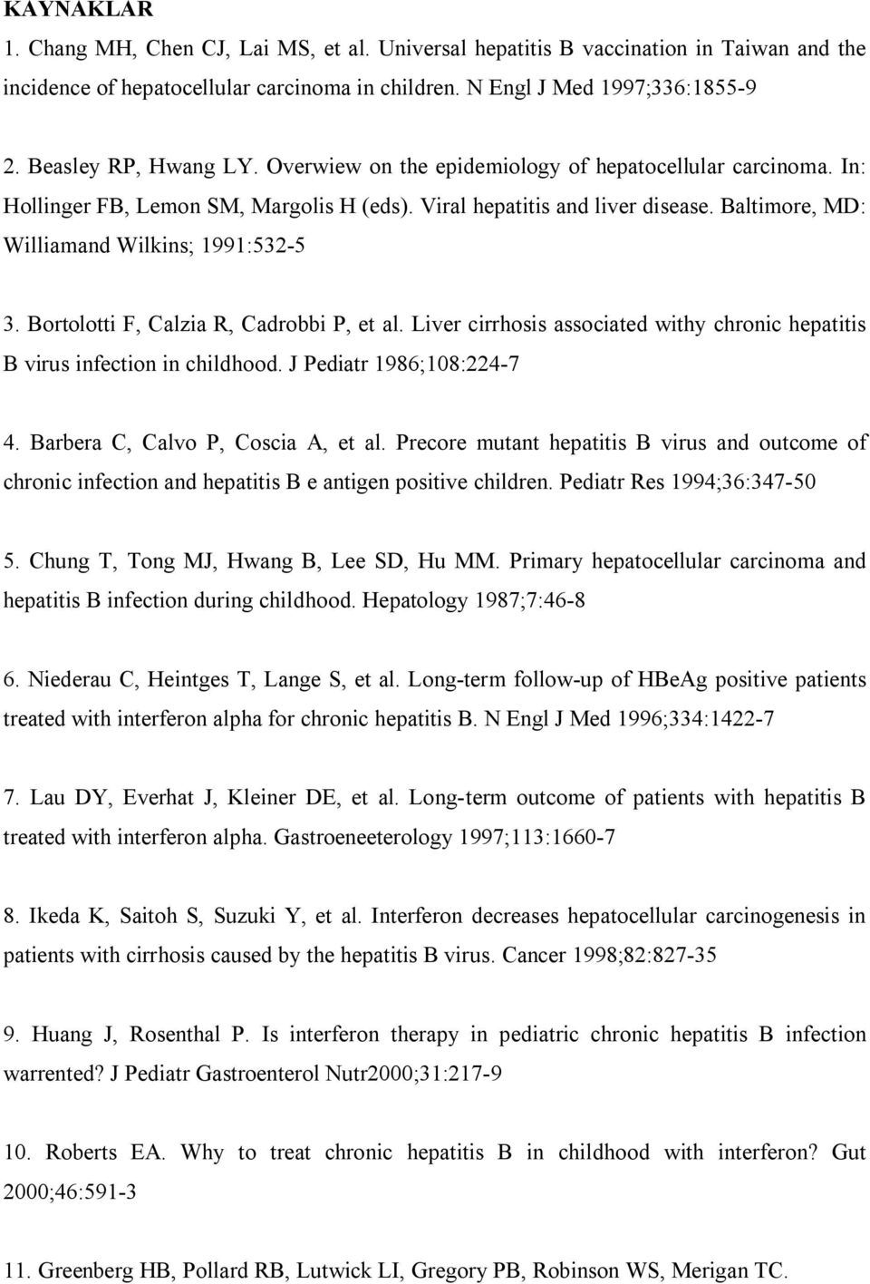 Baltimore, MD: Williamand Wilkins; 1991:532-5 3. Bortolotti F, Calzia R, Cadrobbi P, et al. Liver cirrhosis associated withy chronic hepatitis B virus infection in childhood.