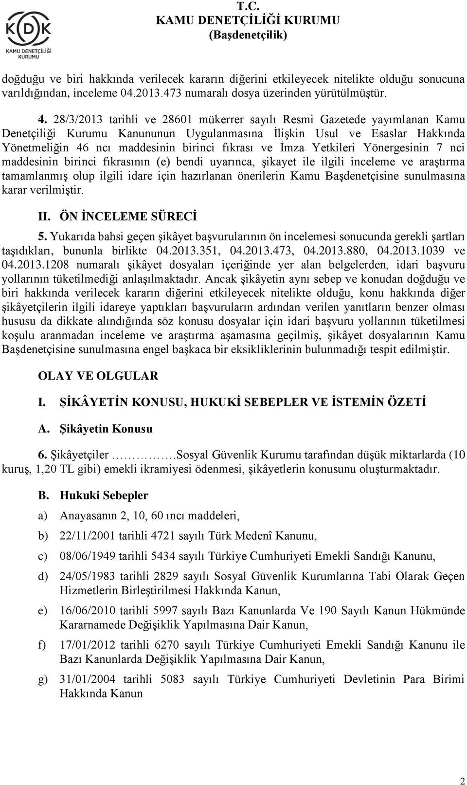 İmza Yetkileri Yönergesinin 7 nci maddesinin birinci fıkrasının (e) bendi uyarınca, şikayet ile ilgili inceleme ve araştırma tamamlanmış olup ilgili idare için hazırlanan önerilerin Kamu