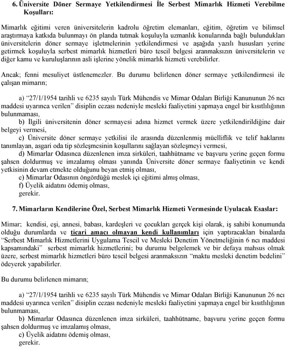 getirmek koşuluyla serbest mimarlık hizmetleri büro tescil belgesi aranmaksızın üniversitelerin ve diğer kamu ve kuruluşlarının asli işlerine yönelik mimarlık hizmeti verebilirler.