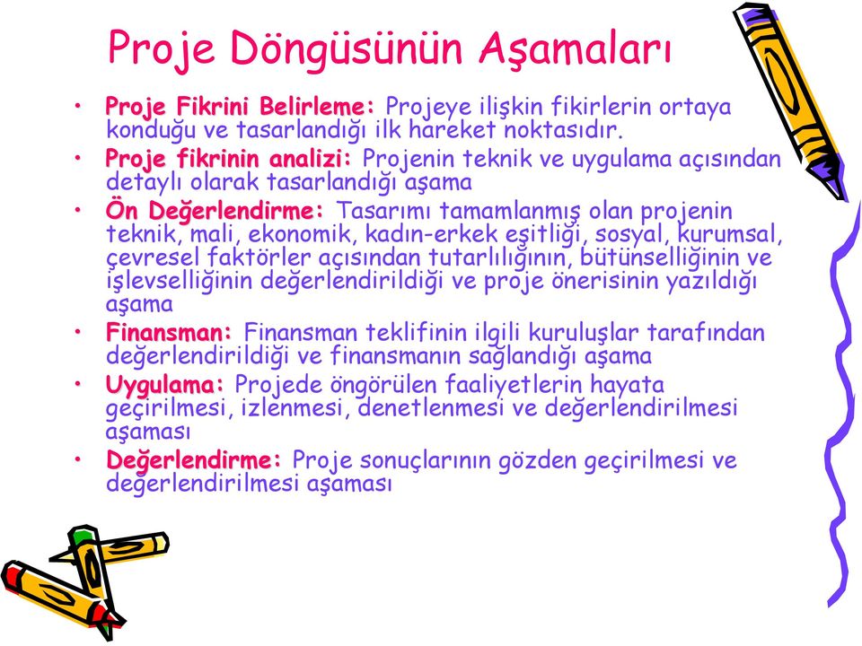 sosyal, kurumsal, çevresel faktörler açısından tutarlılığının, bütünselliğinin ve işlevselliğinin değerlendirildiği ve proje önerisinin yazıldığı aşama Finansman: Finansman teklifinin ilgili