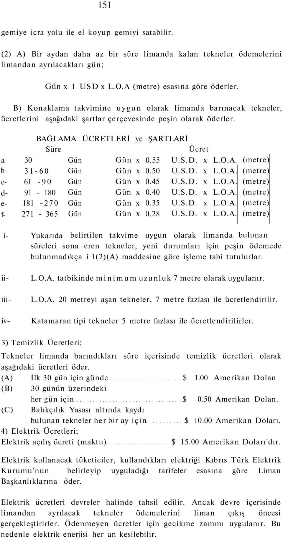 x L.O.A. (metre) b 3160 Gün Gün x 0.50 U.S.D. x L.O.A. (metre) c 61 90 Gün Gün x 0.45 U.S.D. x L.O.A. (metre) d 91 180 Gün Gün x 0.40 U.S.D. x L.O.A. (metre) e 181 270 Gün Gün x 0.35 U.S.D. x L.O.A. (metre) f 271 365 Gün Gün x 0.