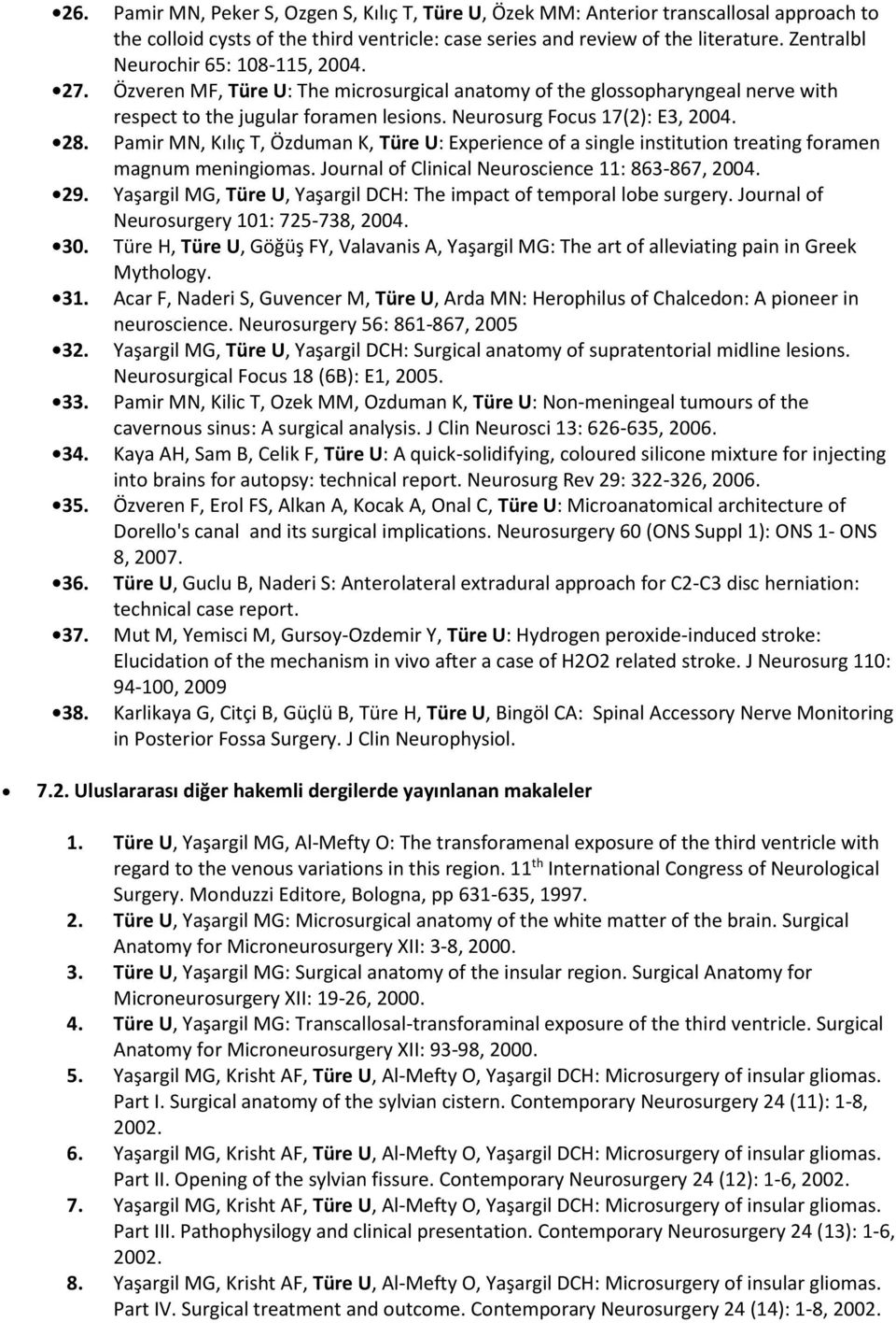 Zentralbl Neurochir 65: 108-115, 2004. Özveren MF, Türe U: The microsurgical anatomy of the glossopharyngeal nerve with respect to the jugular foramen lesions. Neurosurg Focus 17(2): E3, 2004.