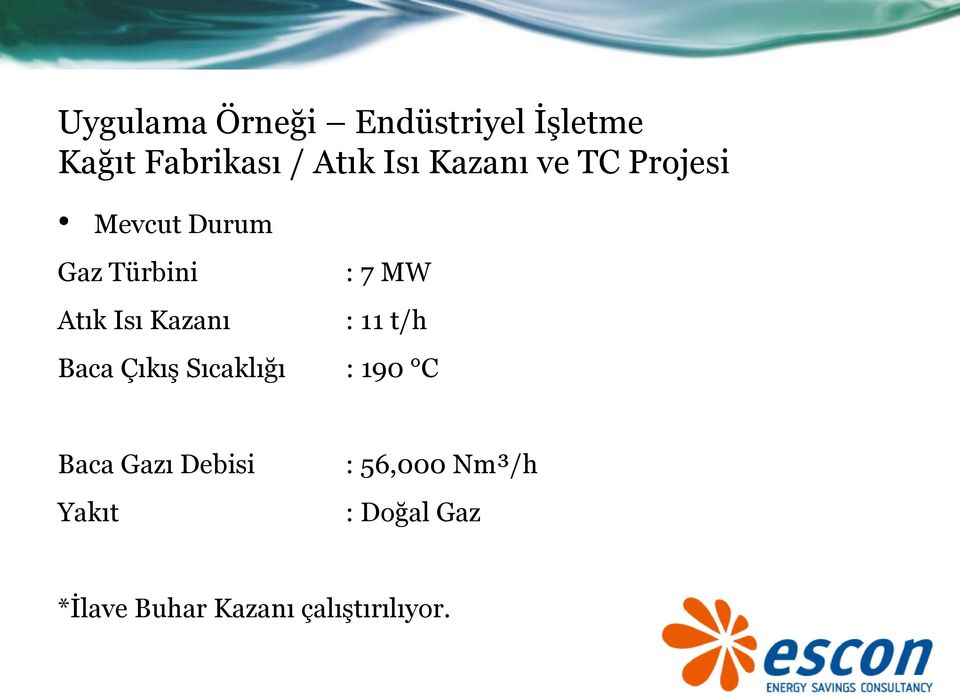 7 MW : 11 t/h Baca Çıkış Sıcaklığı : 190 C Baca Gazı Debisi