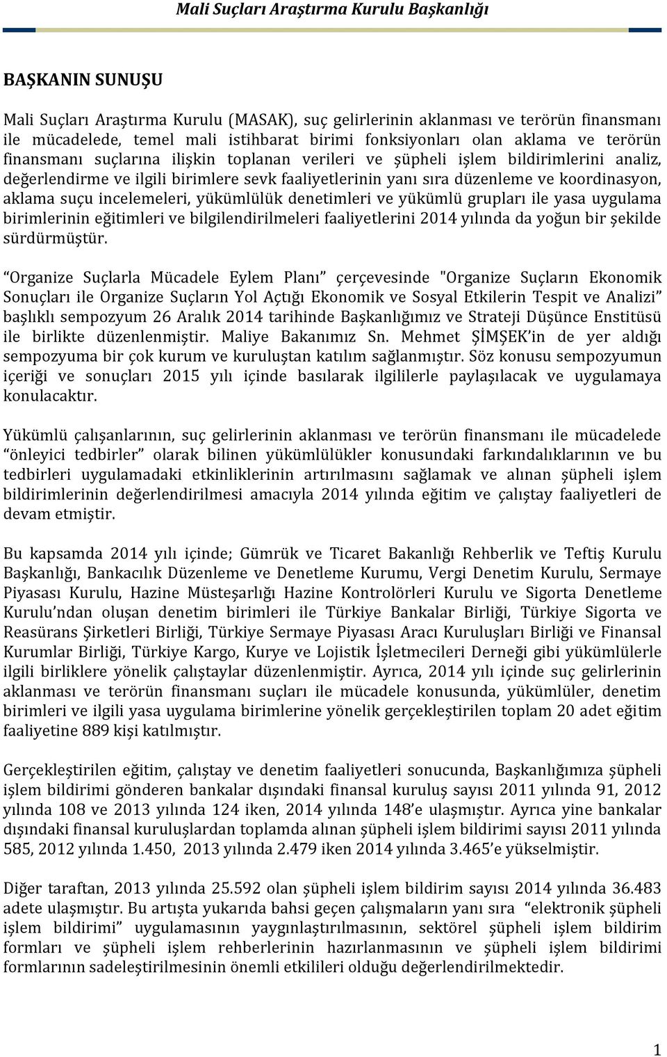 yükümlülük denetimleri ve yükümlü grupları ile yasa uygulama birimlerinin eğitimleri ve bilgilendirilmeleri faaliyetlerini 2014 yılında da yoğun bir şekilde sürdürmüştür.