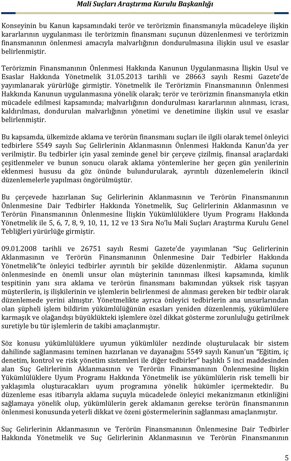 2013 tarihli ve 28663 sayılı Resmi Gazete de yayımlanarak yürürlüğe girmiştir.