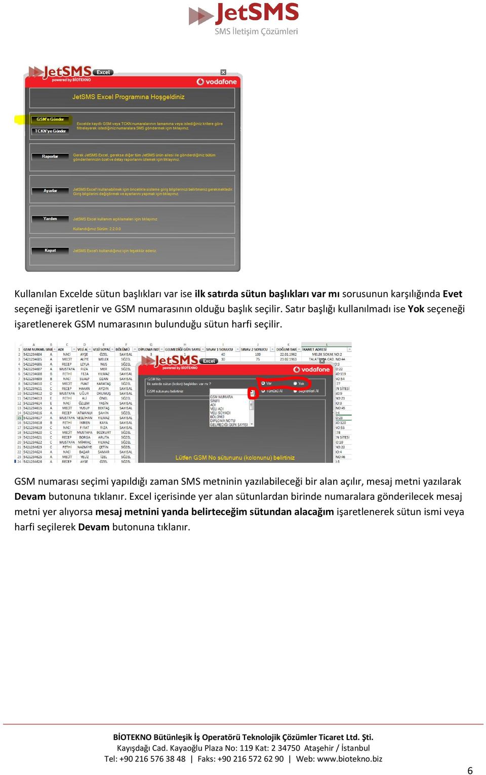 GSM numarası seçimi yapıldığı zaman SMS metninin yazılabileceği bir alan açılır, mesaj metni yazılarak Devam butonuna tıklanır.