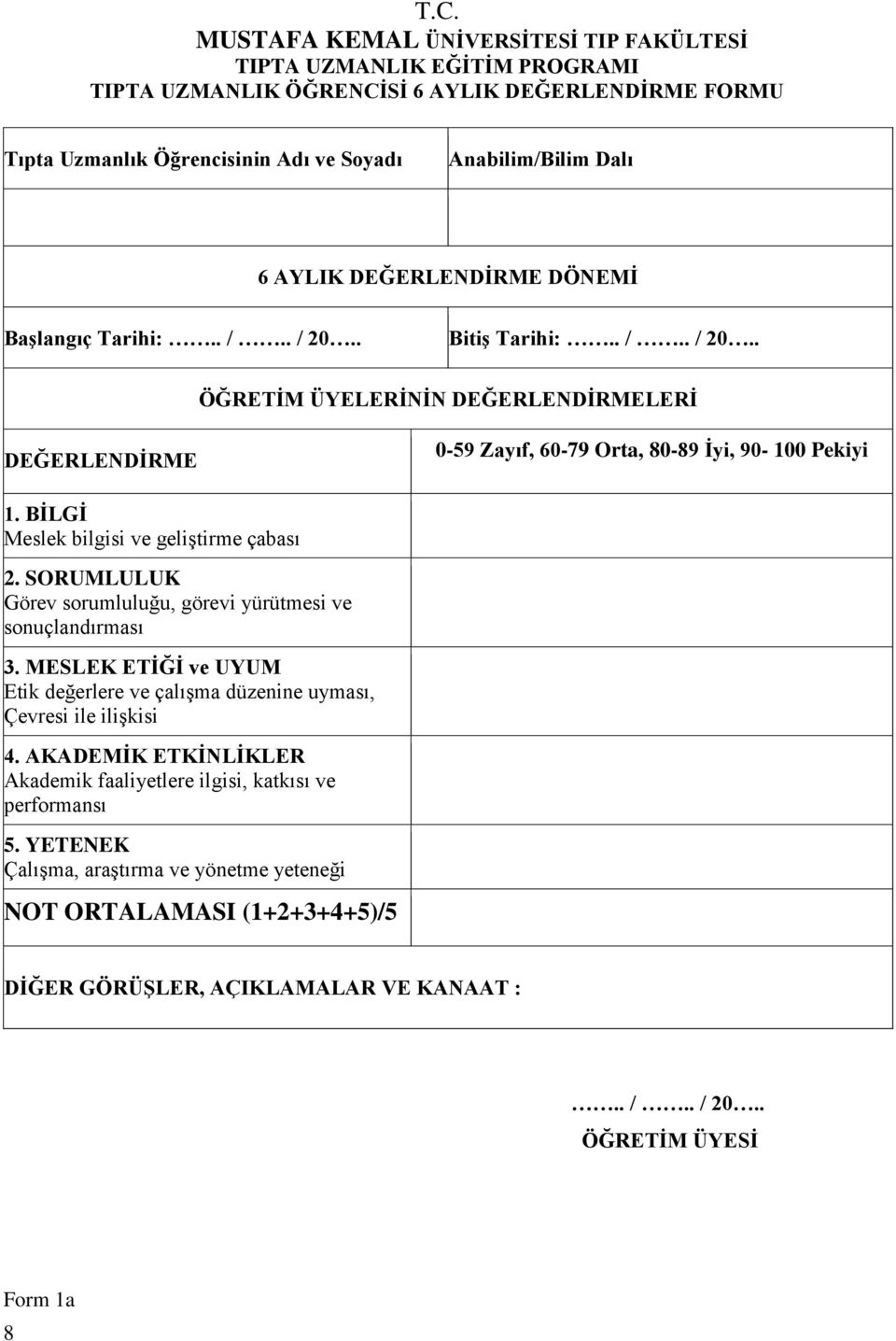 BİLGİ Meslek bilgisi ve geliştirme çabası 2. SORUMLULUK Görev sorumluluğu, görevi yürütmesi ve sonuçlandırması 3.