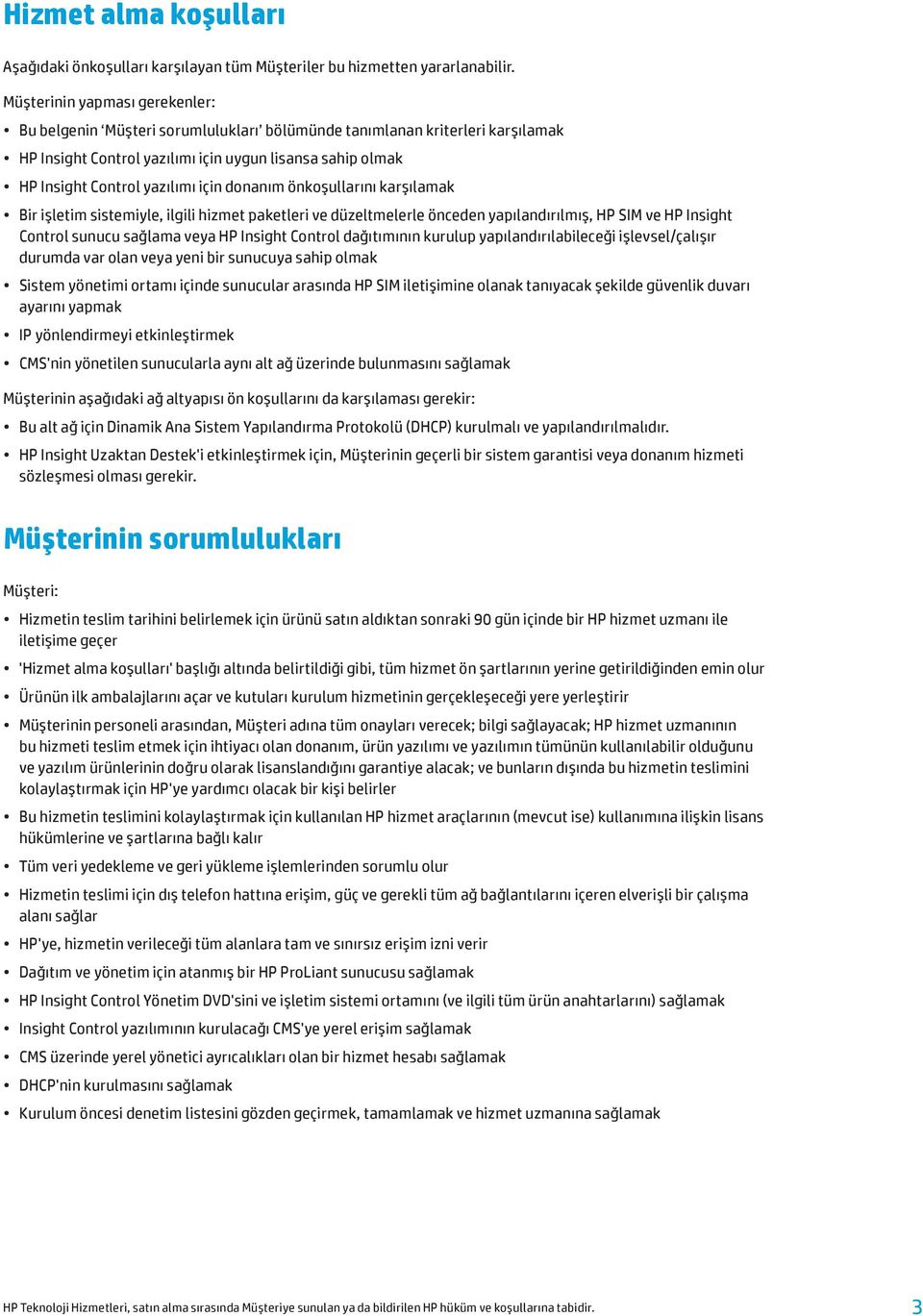 için donanım önkoşullarını karşılamak Bir işletim sistemiyle, ilgili hizmet paketleri ve düzeltmelerle önceden yapılandırılmış, HP SIM ve HP Insight Control sunucu sağlama veya HP Insight Control