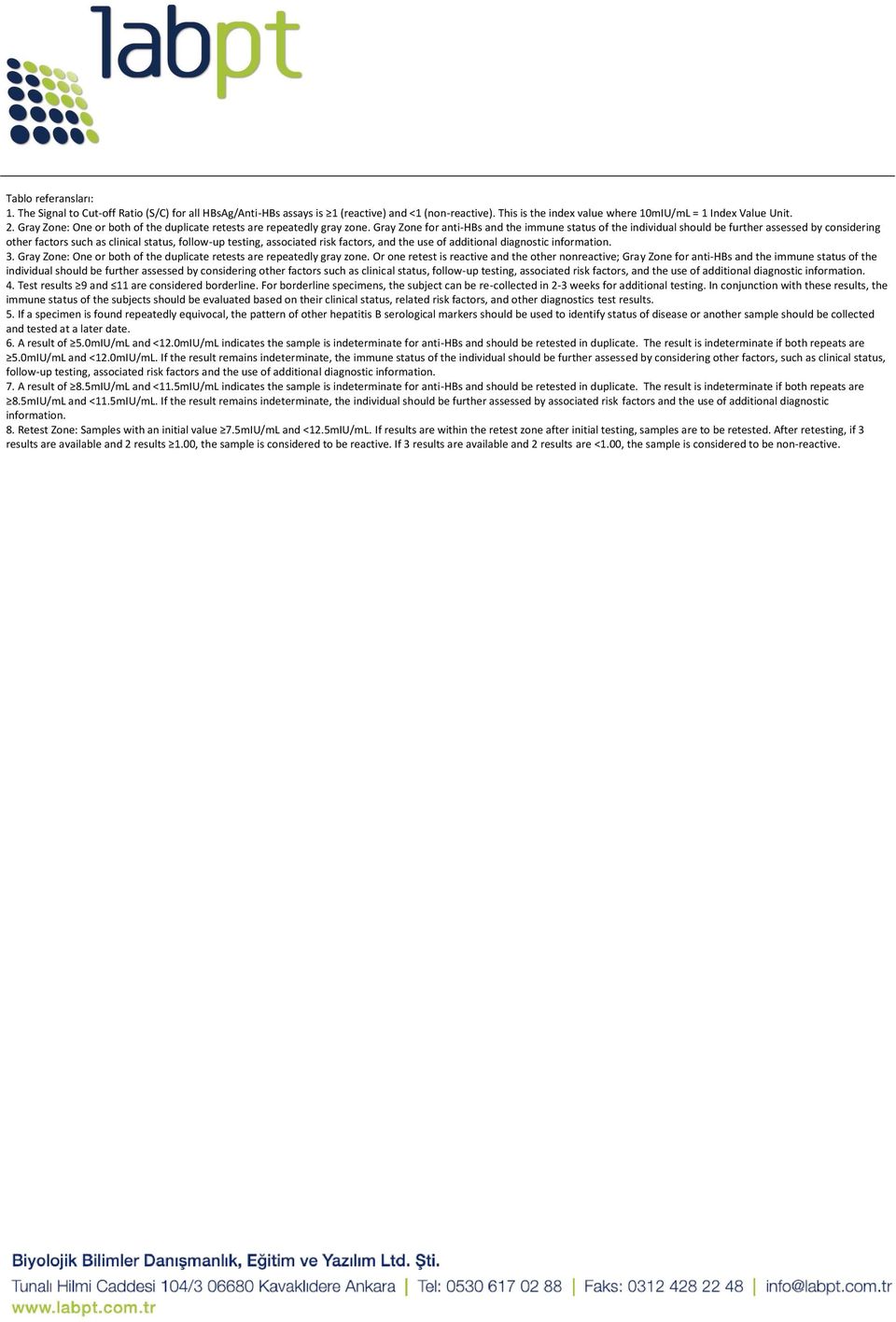 Gray Zone for anti-hbs and the immune status of the individual should be further assessed by considering other factors such as clinical status, follow-up testing, associated risk factors, and the use