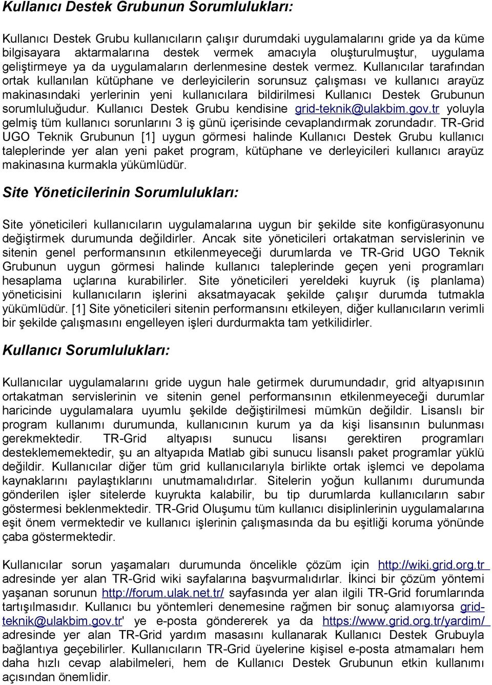 Kullanıcılar tarafından ortak kullanılan kütüphane ve derleyicilerin sorunsuz çalışması ve kullanıcı arayüz makinasındaki yerlerinin yeni kullanıcılara bildirilmesi Kullanıcı Destek Grubunun